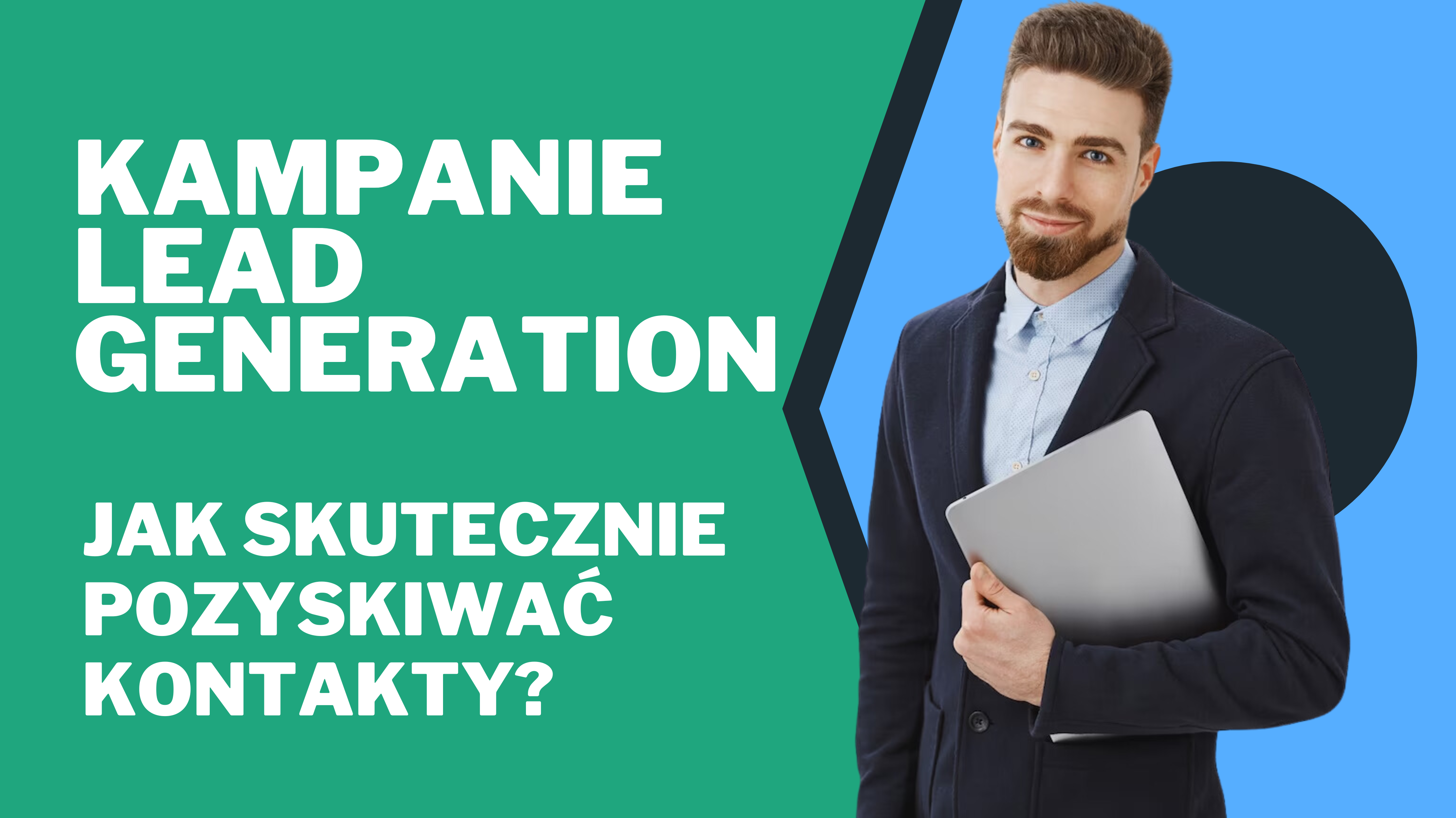 Kampanie Lead Generation – Jak Skutecznie Pozyskiwać Kontakty?